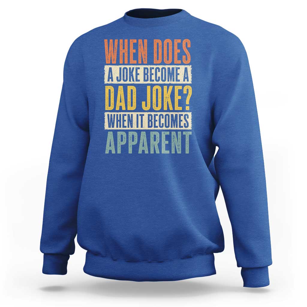 Dad Joke Puns Sweatshirt When Does A Joke Become A Dad Joke When It Becomes Apparent