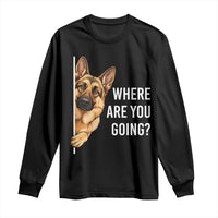 Where are You Going Funny German Shepherd Dog Long Sleeve Shirt