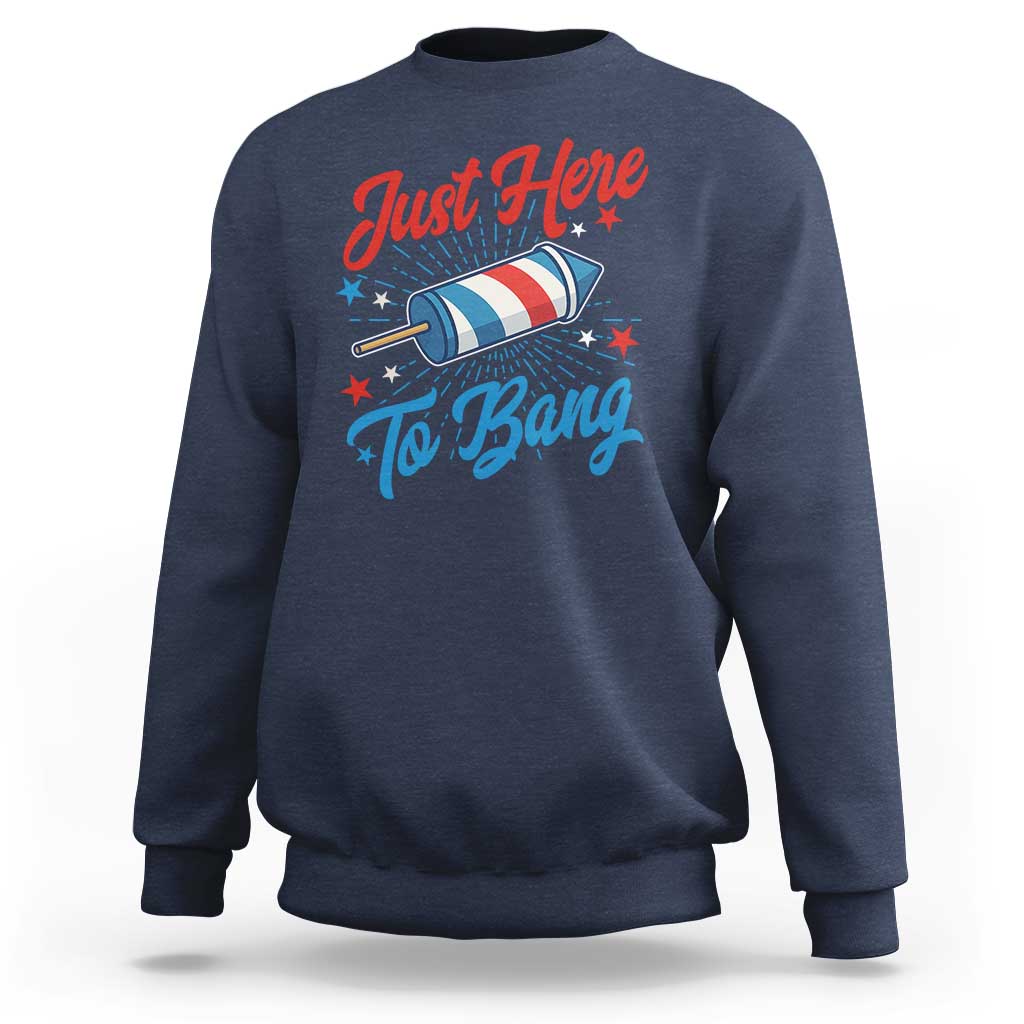 Funny Fireworks Just Here To Bang Sweatshirt American Flag Firecracker Rocket - Wonder Print Shop