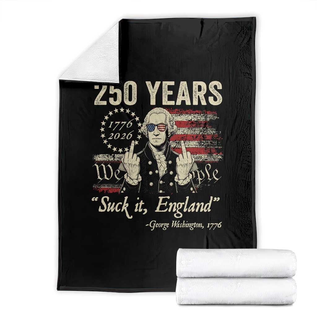 250 Years George Washington Suck It England Throw Blanket 4th Of July 1776 2026 250th Anniversary USA