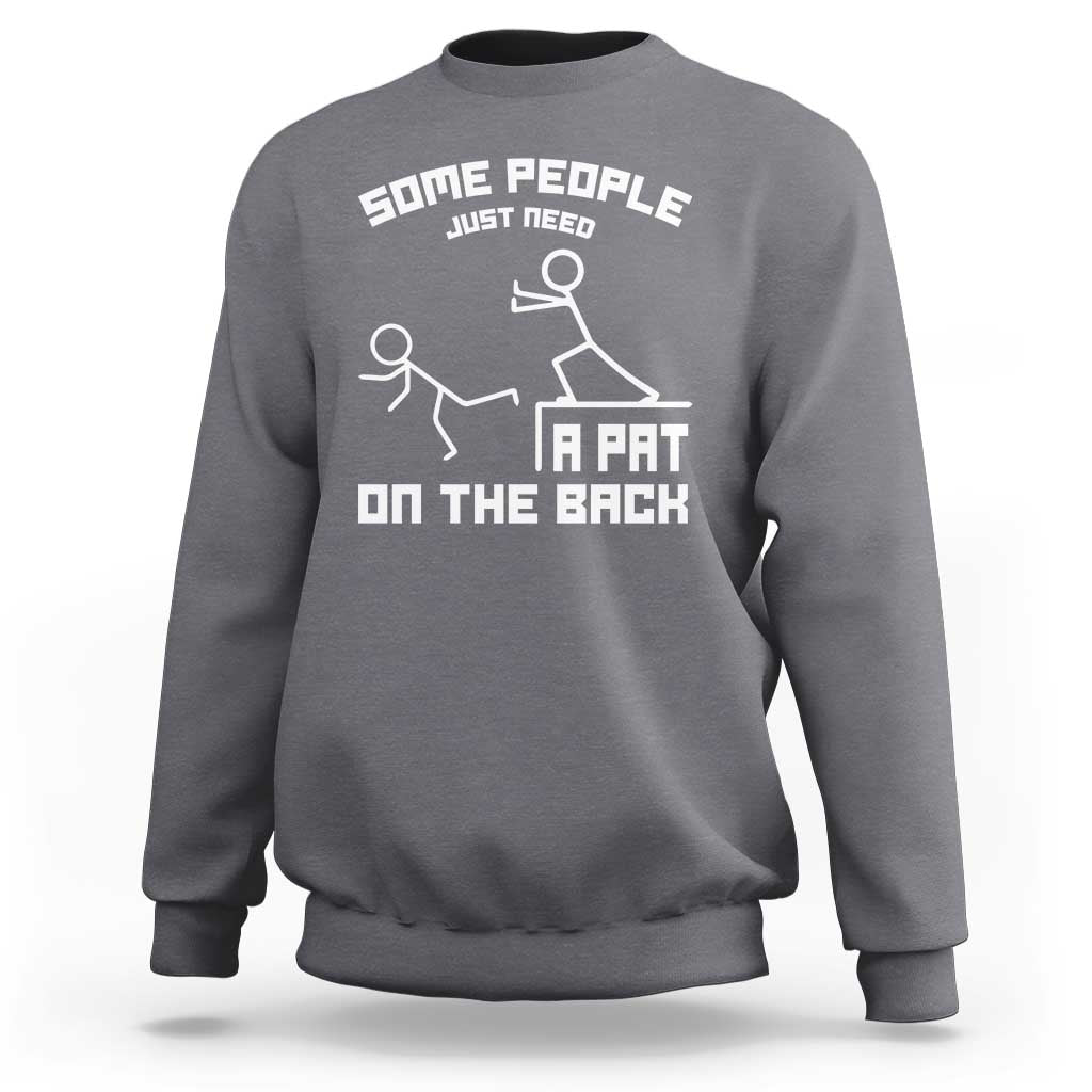Some People Just Need A Pat On The Back Sweatshirt Funny Sarcasm Quote - Wonder Print Shop