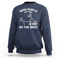 Some People Just Need A Pat On The Back Sweatshirt Funny Sarcasm Quote - Wonder Print Shop