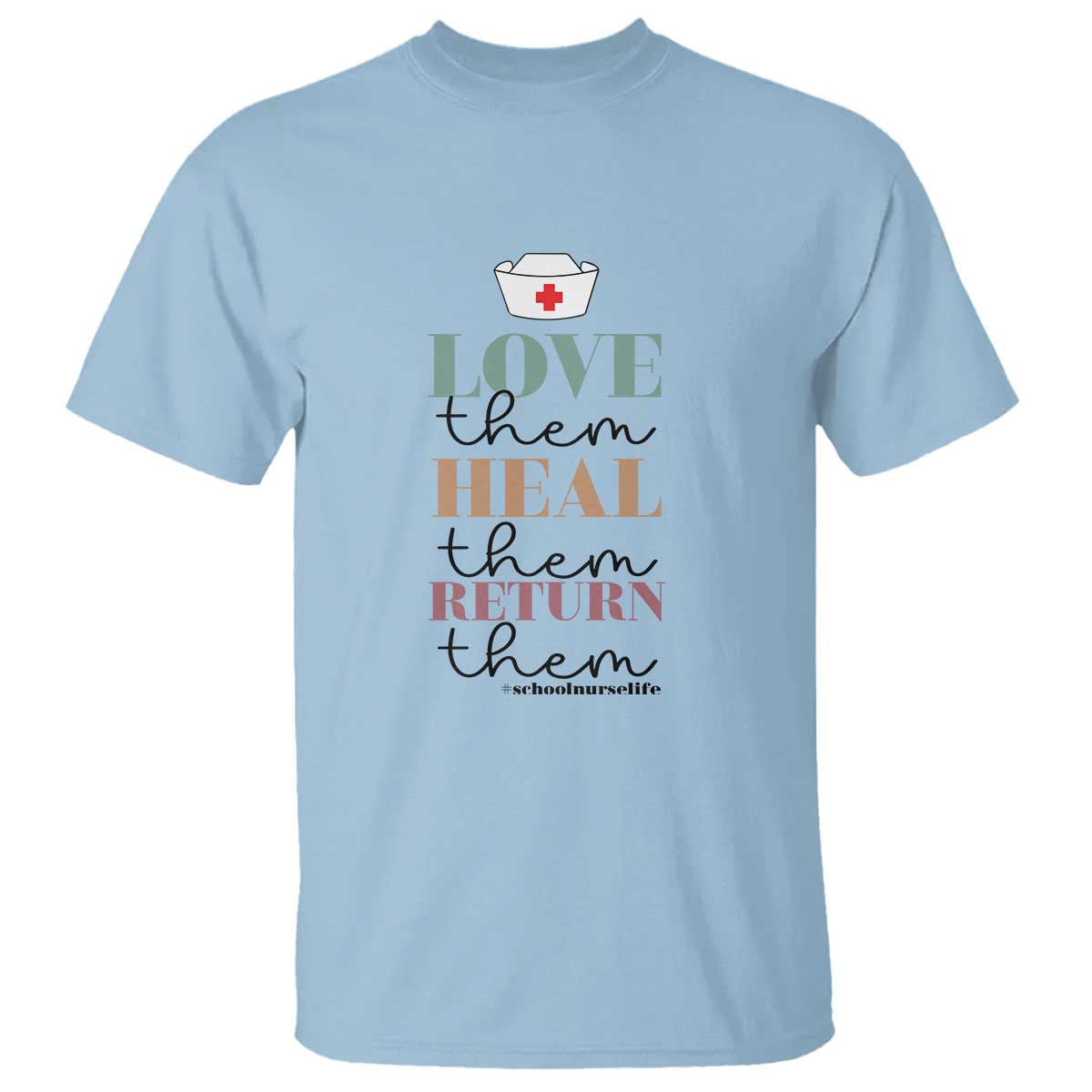 Light blue school nurse T-shirt with “Love them Heal them Return them” graphic and medical cross