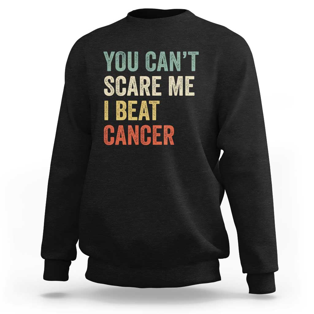 You Cant Scare Me I Beat Cancer Sweatshirt Funny Cancer Survivor Retro