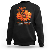 Leukemia Support Squad You Are Not Alone Sweatshirt Orange Sunflower Ribbon