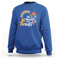 Royal blue crewneck sweatshirt with rainbow and 'Be a Buddy not a Bully' floral graphic