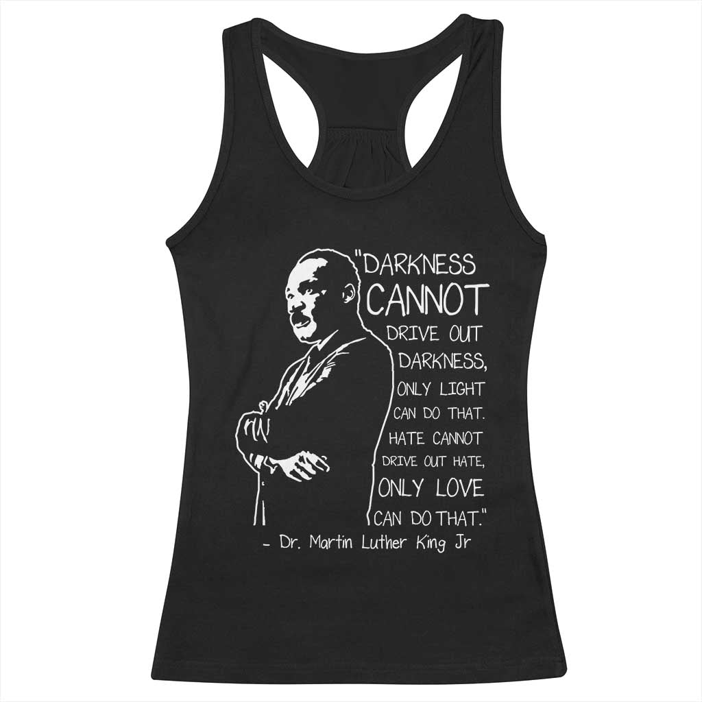 Martin Luther King Quote Racerback Tank Top Darkness Cannot Drive Out Darkness Black History Month