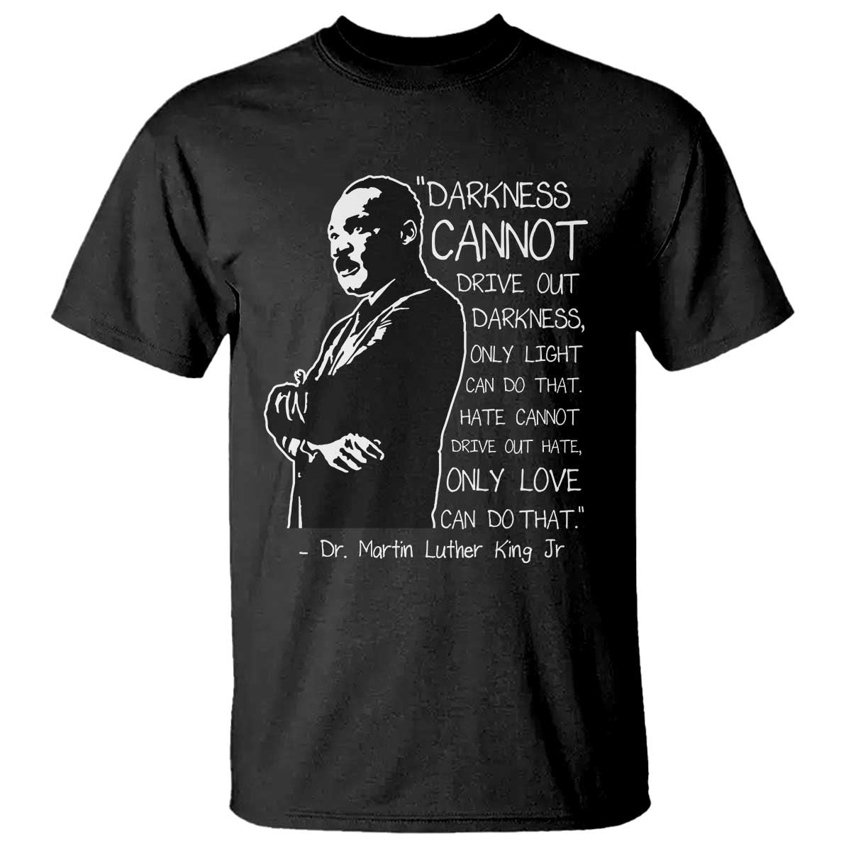 Martin Luther King Quote T Shirt Darkness Cannot Drive Out Darkness Black History Month