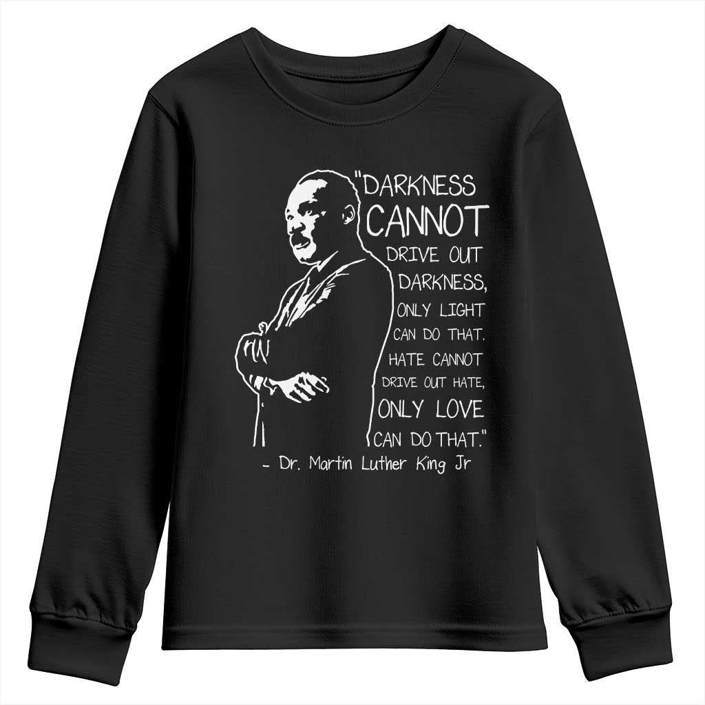 Martin Luther King Quote Youth Sweatshirt Darkness Cannot Drive Out Darkness Black History Month