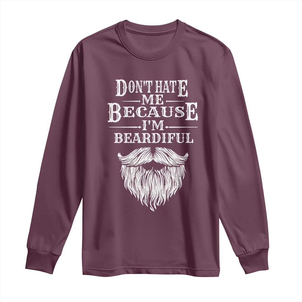 Funny Don't Hate Me Because I'm Beardiful Long Sleeve Shirt Bearded Man