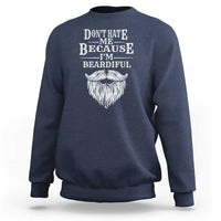 Funny Don't Hate Me Because I'm Beardiful Sweatshirt Bearded Man