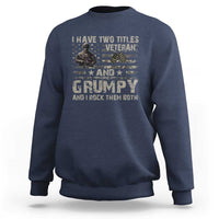 I Have Two Titles Veteran And Grumpy And I Rock Them Both Sweatshirt
