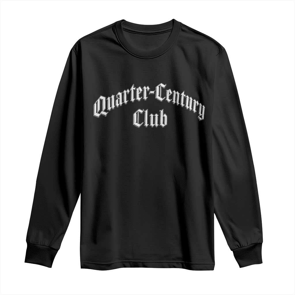 25th Birthday Long Sleeve Shirt Quarter Century Club Gothic 25 Years Old Bday