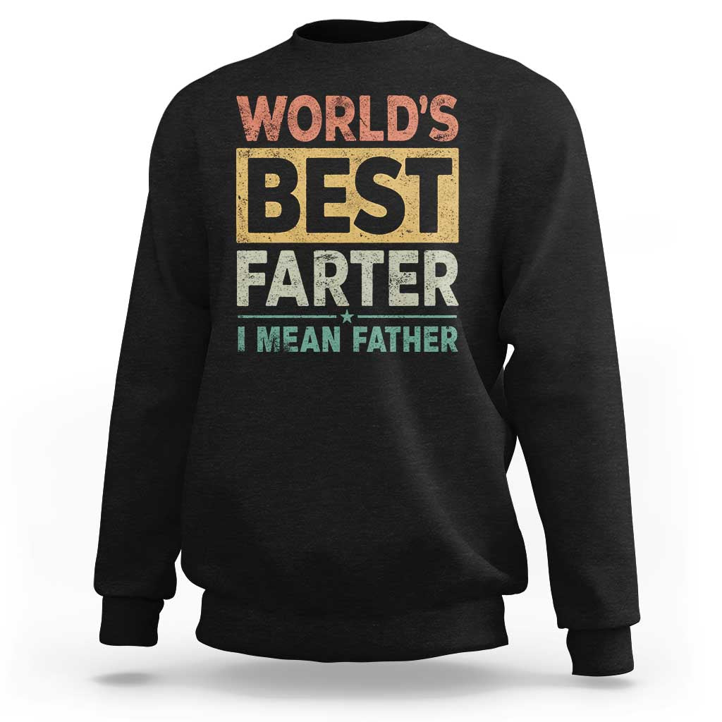 Worlds Best Farter I Mean Father Sweatshirt Funny Farted Dad Father's Day