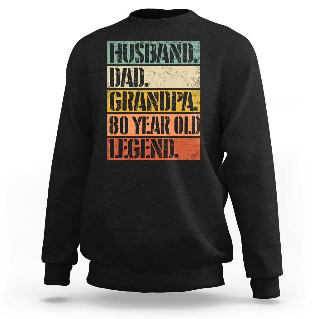 Husband Dad Grandpa 80 Year Old Legend Sweatshirt Funny 80th Birthday Fathers Day