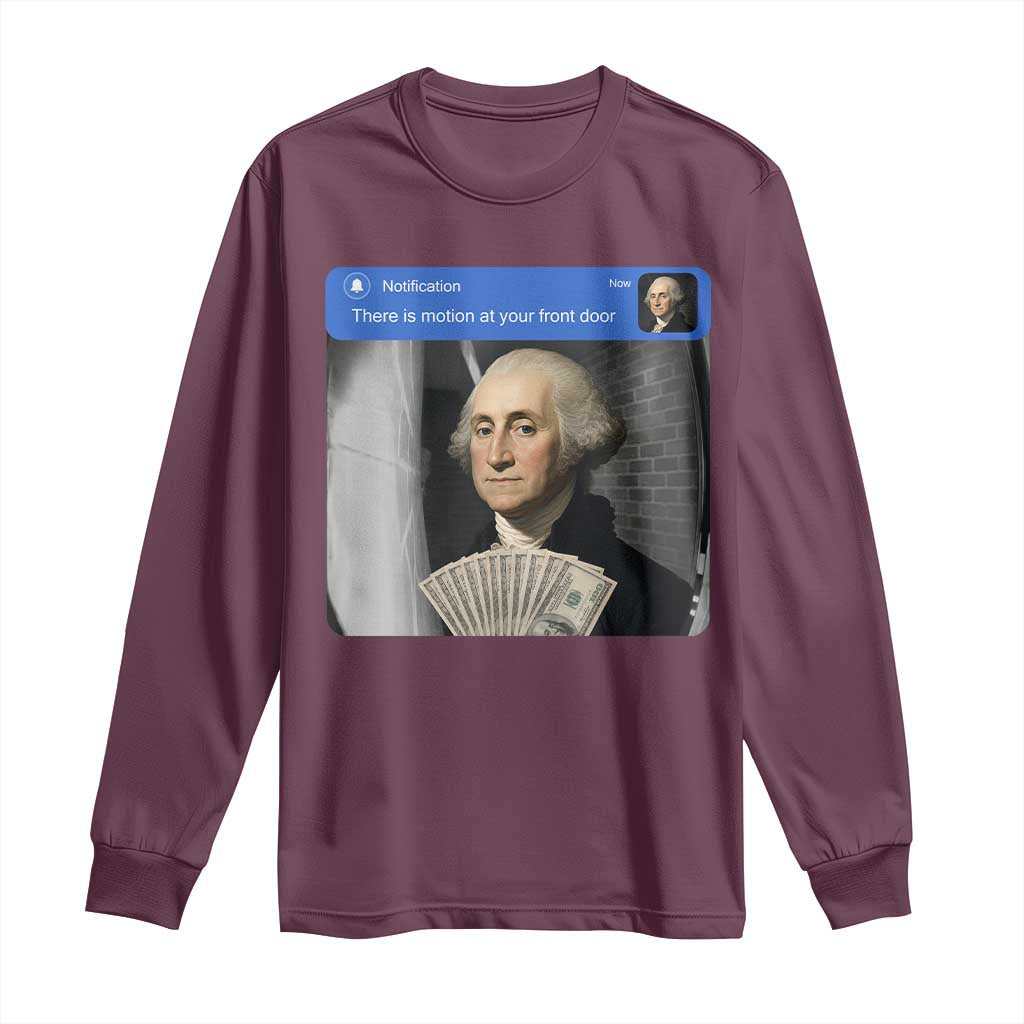 There is Motion At Your Front Door George Washington Meme Long Sleeve Shirt