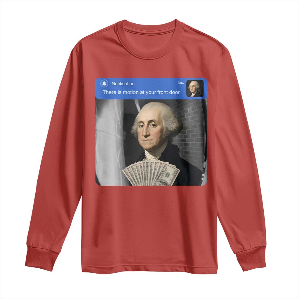 There is Motion At Your Front Door George Washington Meme Long Sleeve Shirt