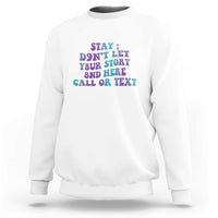 White crewneck sweatshirt with front graphic: Stay, 988, call or text