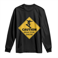 Funny Snowboarding Long Sleeve Shirt Caution Pray For Snow Snowboard