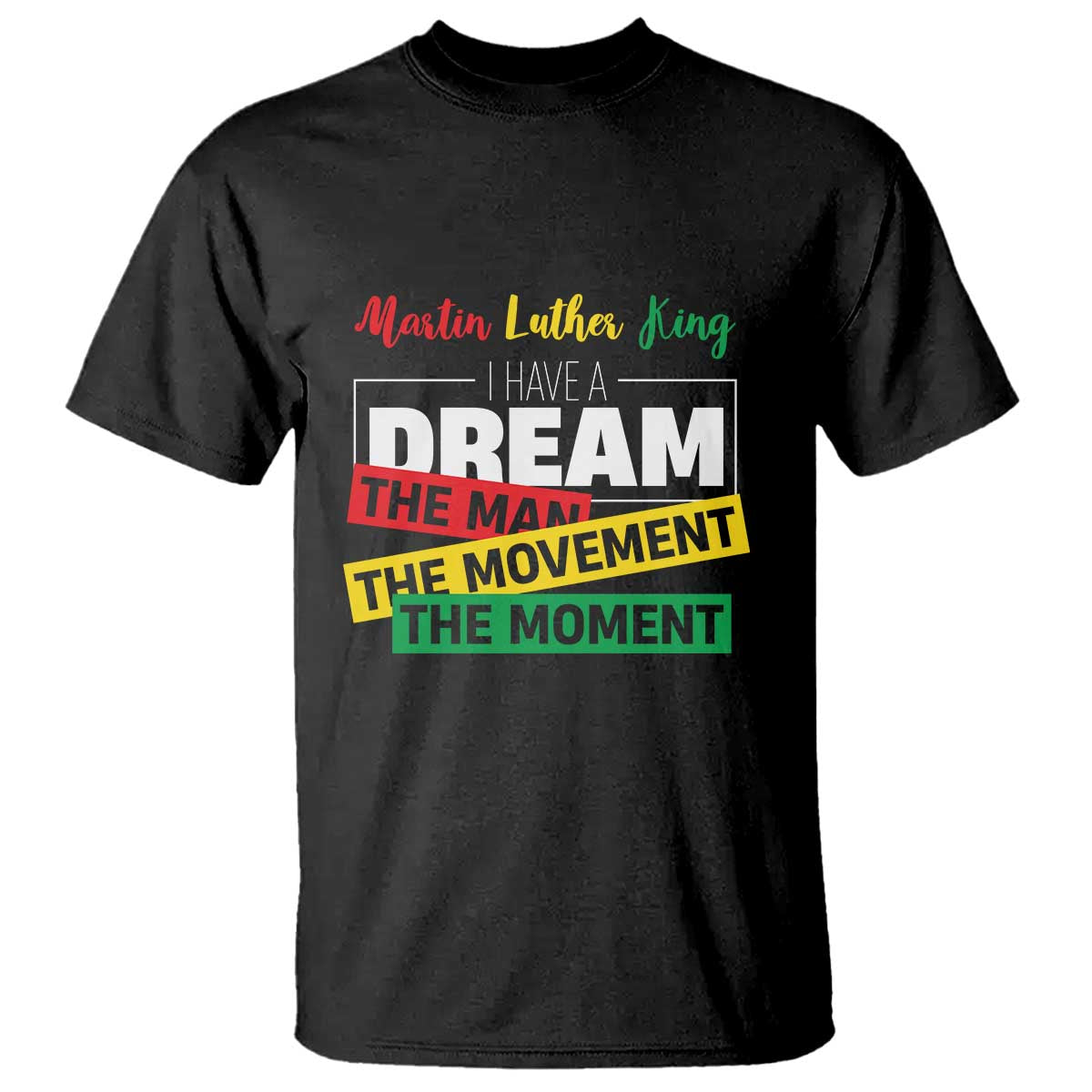 MLK Day I Have A Dream T Shirt Martin Luther King The Man Movement Moment Black History Month