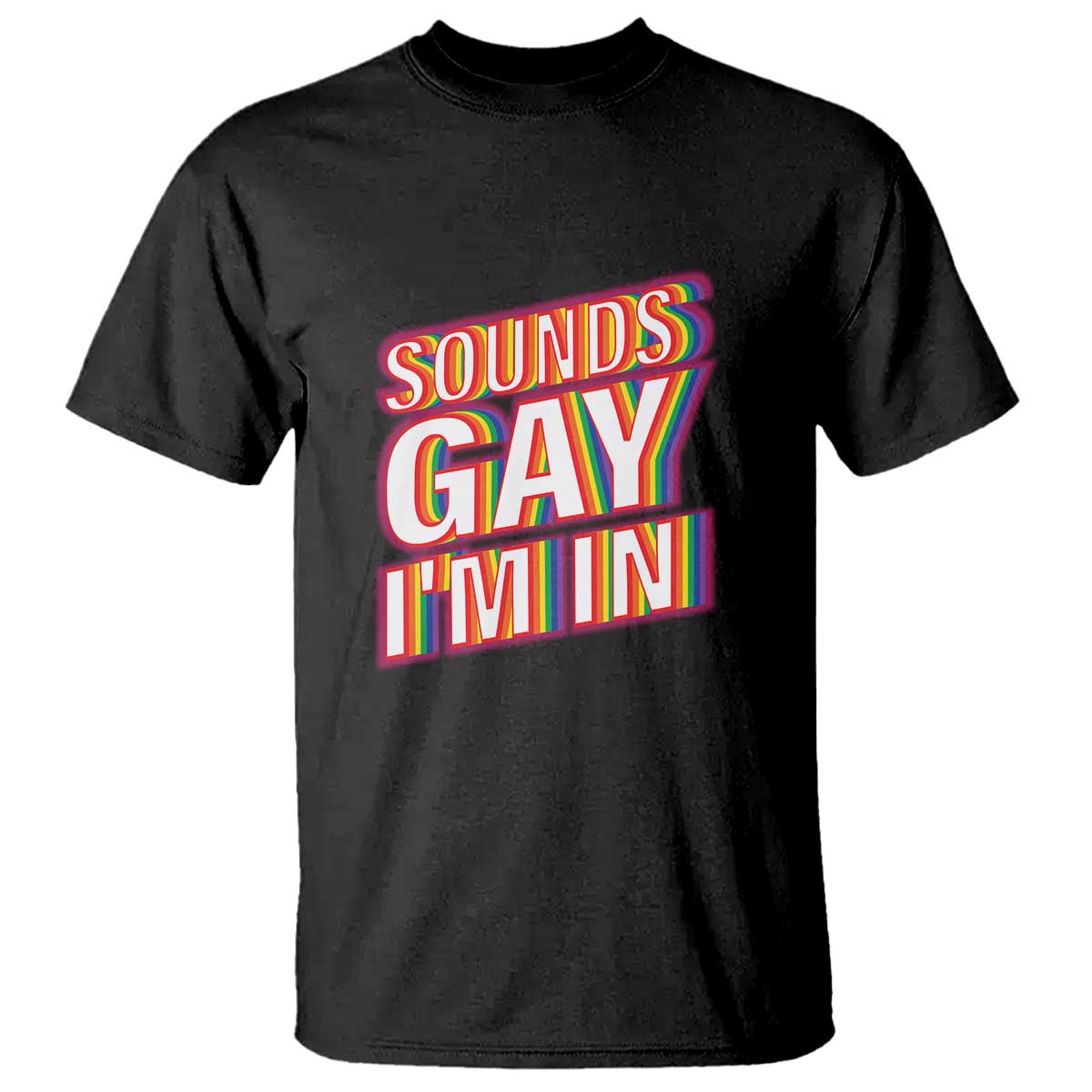 Black graphic T-shirt with rainbow text "SOUNDS GAY I'M IN" on front