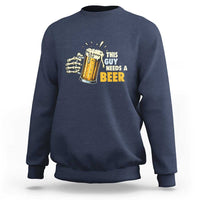 Funny This Guy Needs A Beer Sweatshirt Beer Drinking Skeleton Hand - Wonder Print Shop