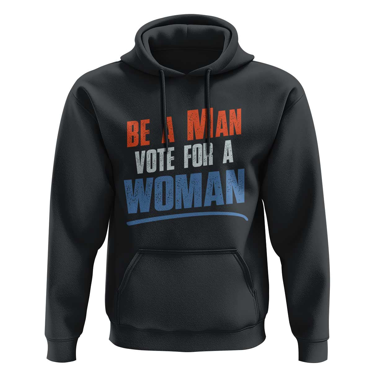 Harris Supporter 2024 Hoodie Be A Man Vote For A Woman