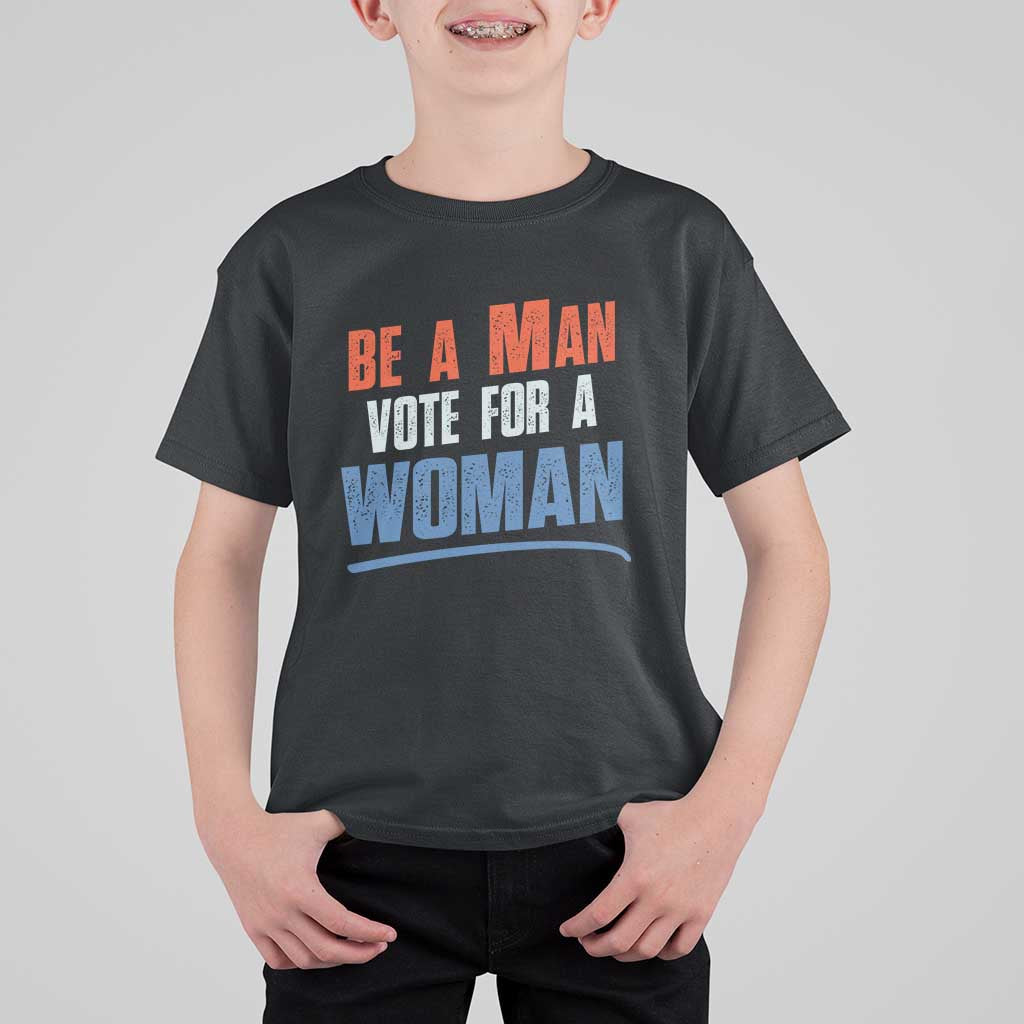 Harris Supporter 2024 T Shirt For Kid Be A Man Vote For A Woman - Wonder Print Shop