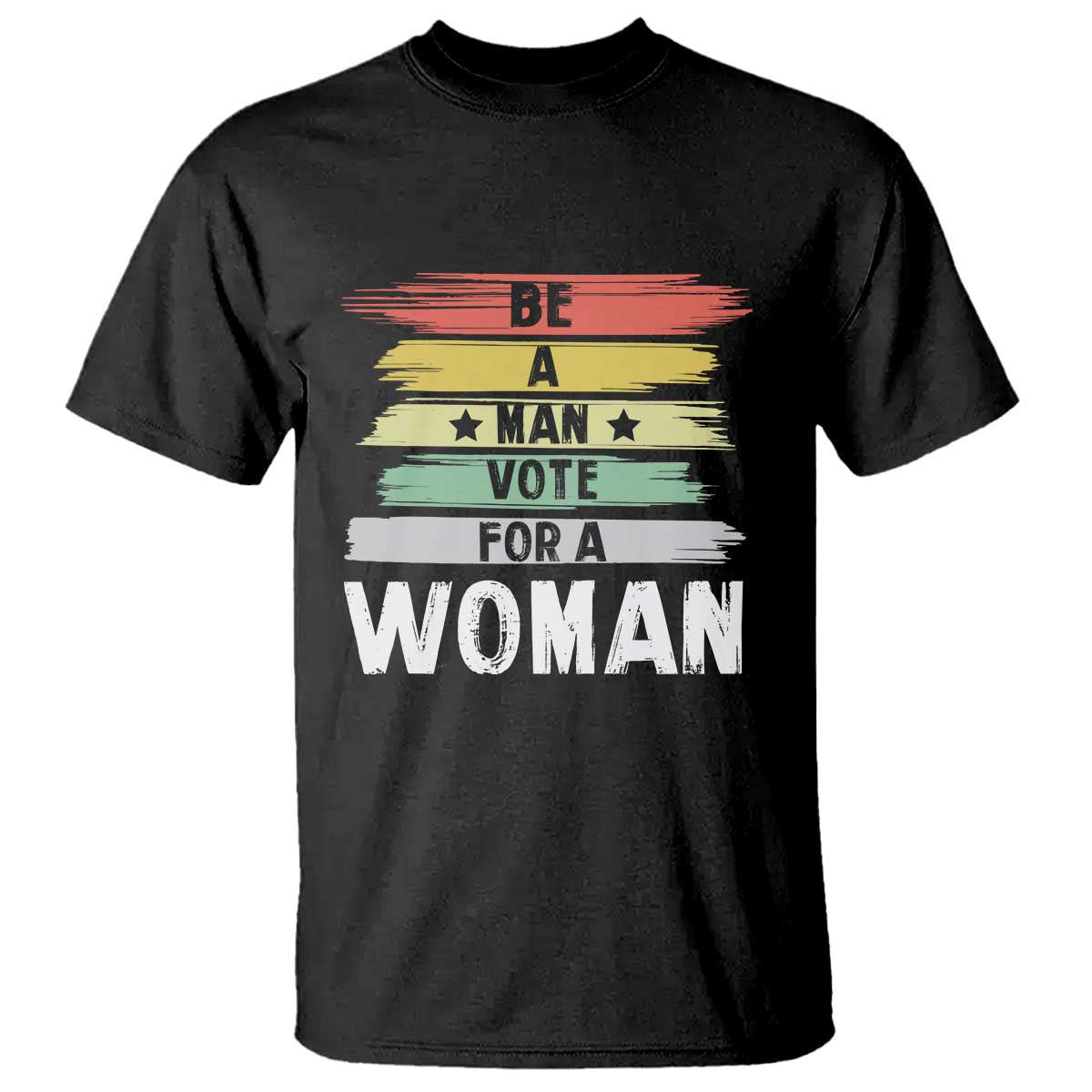 Harris Supporter 2024 T Shirt Be A Man Vote For A Woman Retro Star - Wonder Print Shop