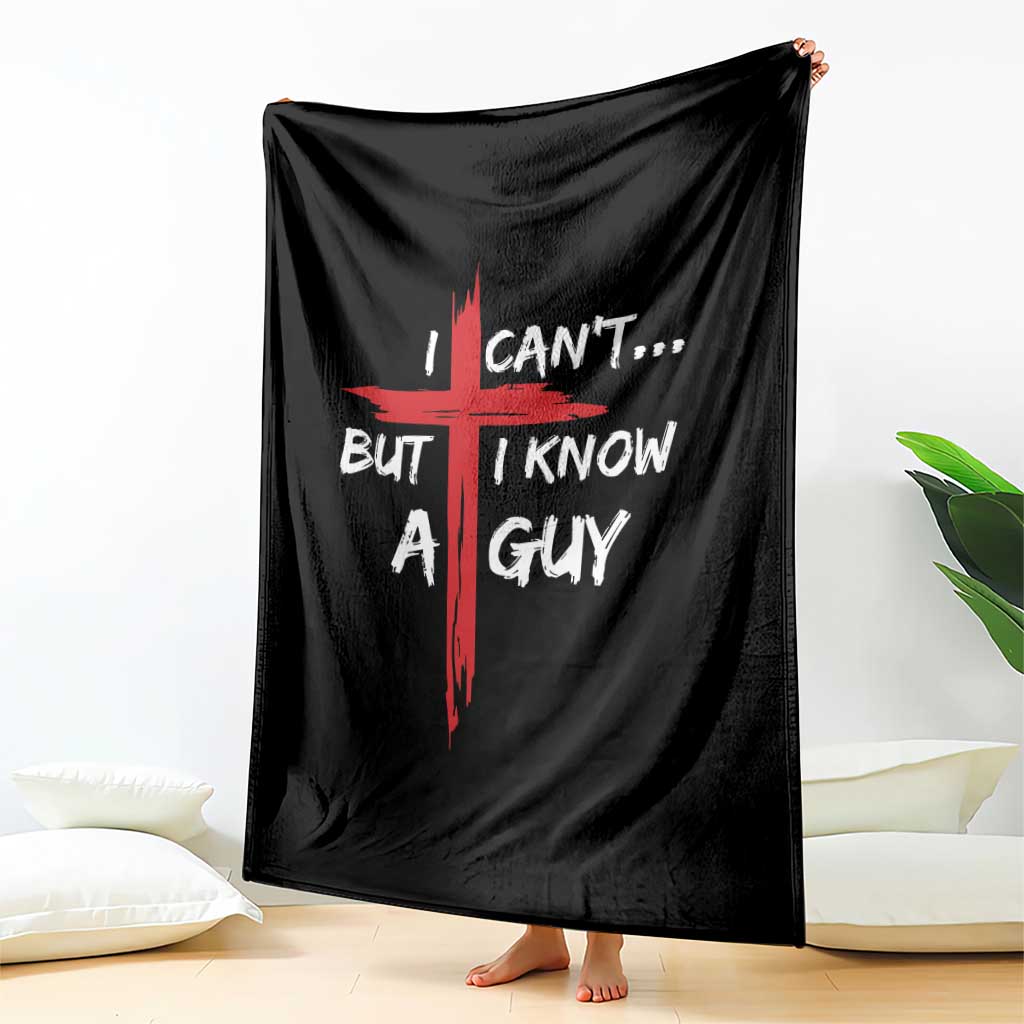 Funny I Cant But I Know A Guy Christian Throw Blanket Jesus Cross - Wonder Print Shop