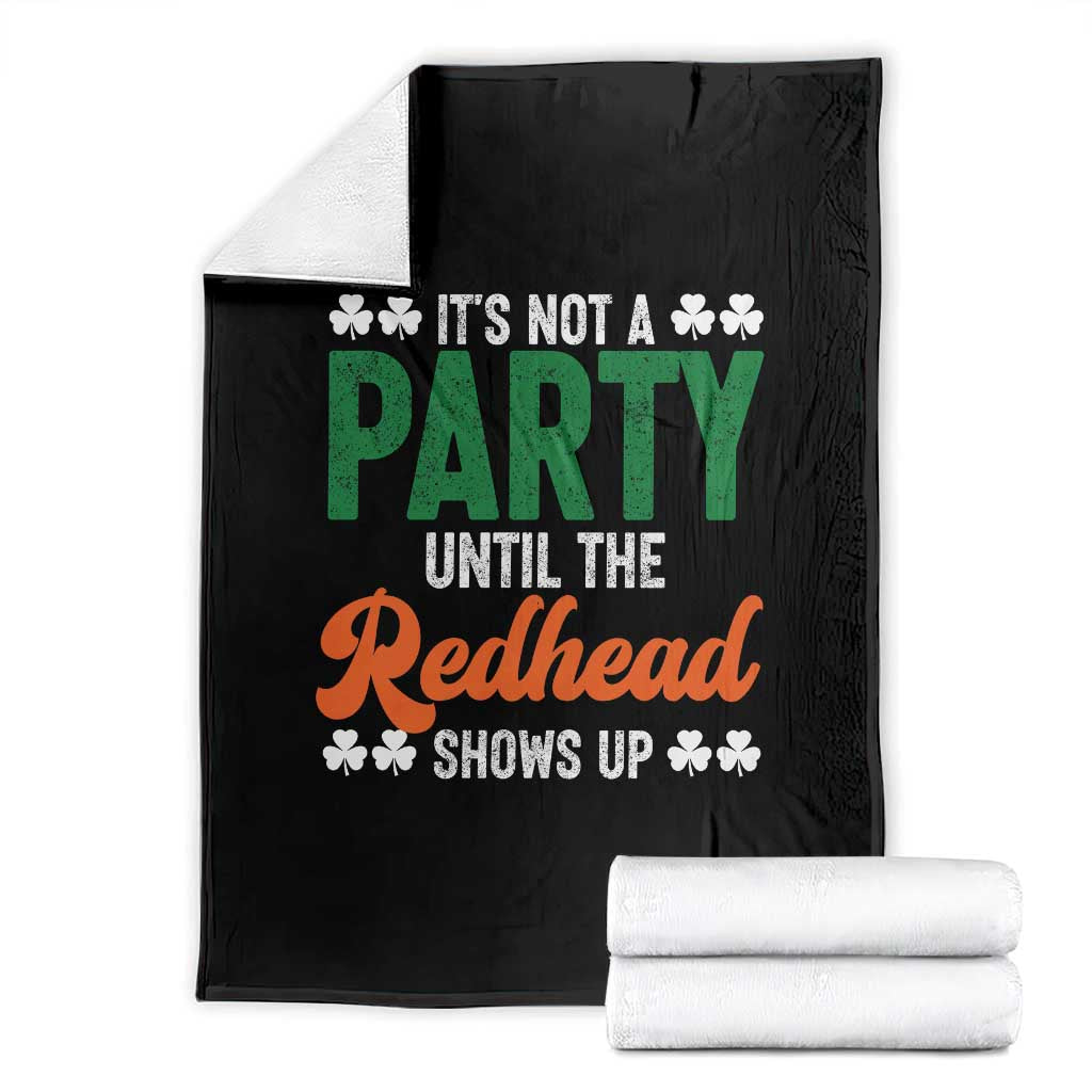 It Is Not A Party Until The Redhead Shows Up Throw Blanket Funny Irish St Patricks Day Shamrock