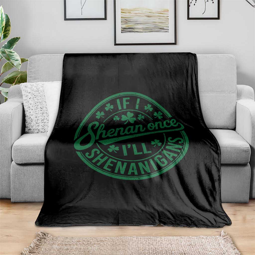 Funny St Patricks Day If I Shenan Once I Will Shenanigan Throw Blanket