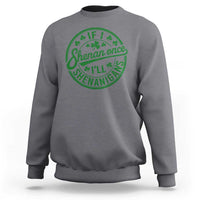 Funny St Patricks Day If I Shenan Once I Will Shenanigan Sweatshirt