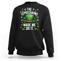 Funny St Patricks Day The Leprechauns Made Me Do It Sweatshirt