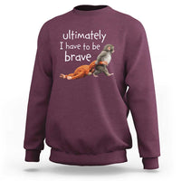 Ultimate I Have To Be Brave Baby Monkey Punch Sweatshirt