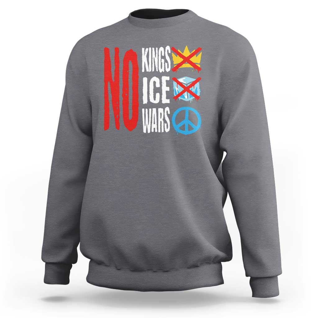 No Kings No Ice No Wars Sweatshirt Political Protest Peace Sign