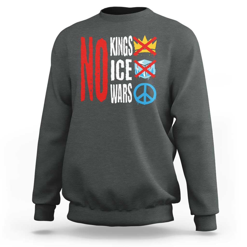 No Kings No Ice No Wars Sweatshirt Political Protest Peace Sign
