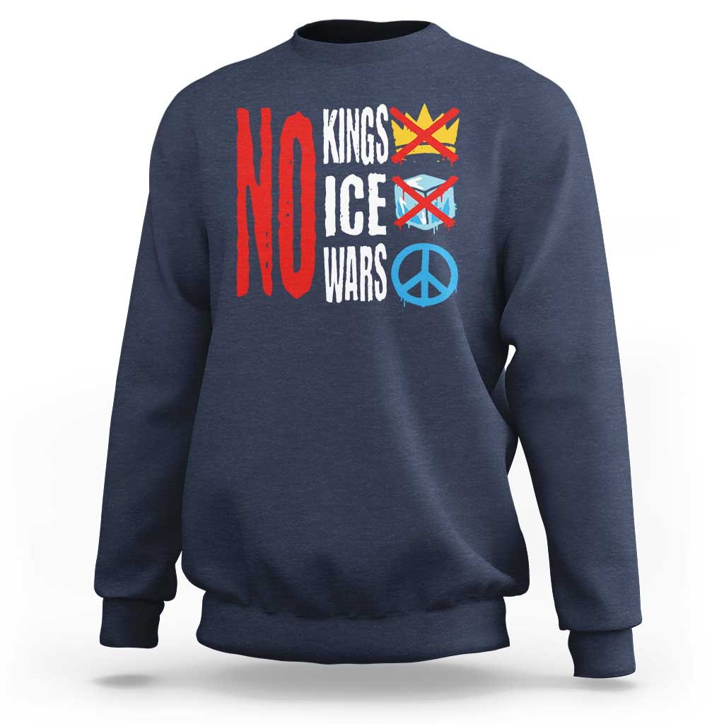 No Kings No Ice No Wars Sweatshirt Political Protest Peace Sign