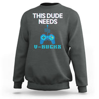 Charcoal gray crewneck sweatshirt with “THIS DUDE NEEDS” controller graphic and V-BUCKS text