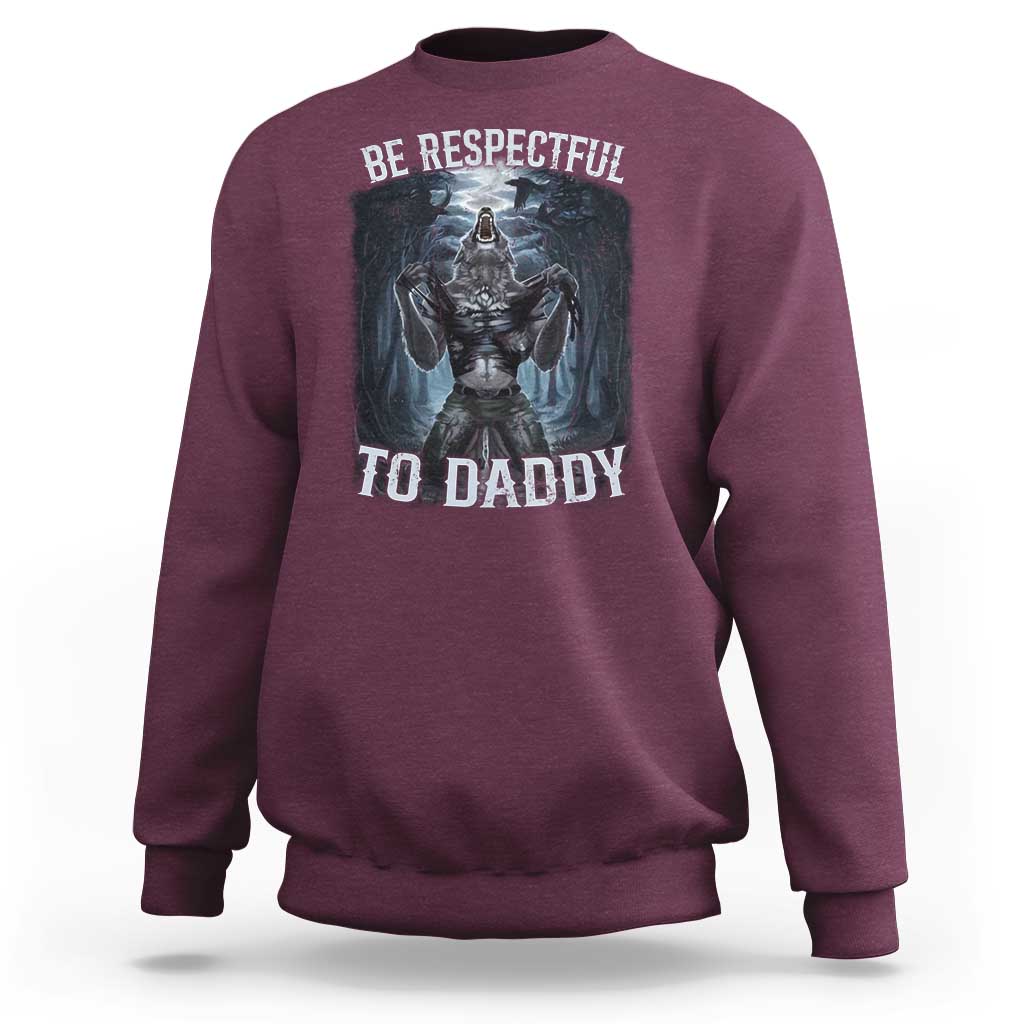 Funny Be Respectful To Daddy Sweatshirt Alpha Werewolf Wolf Meme