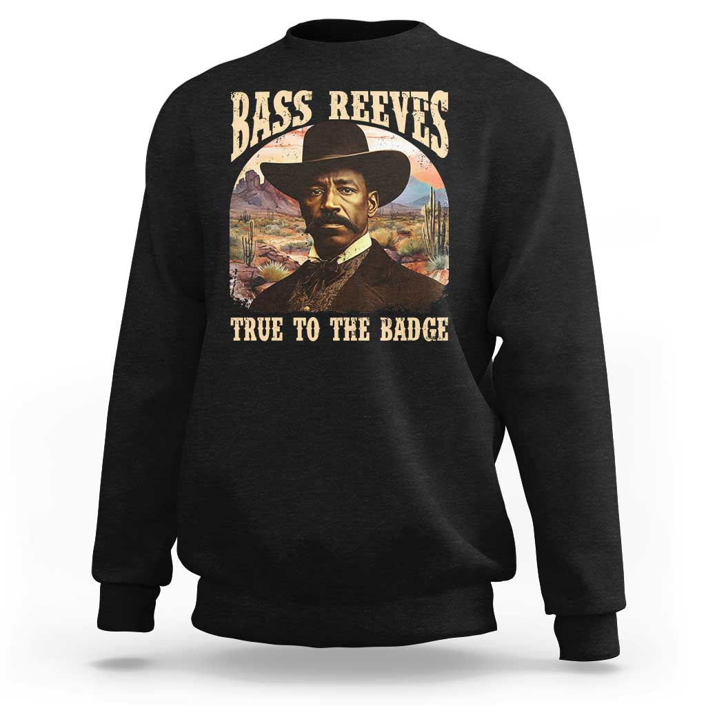 Bass Reeves True To The Badge Sweatshirt African American Cowboy Marshal Black History Month