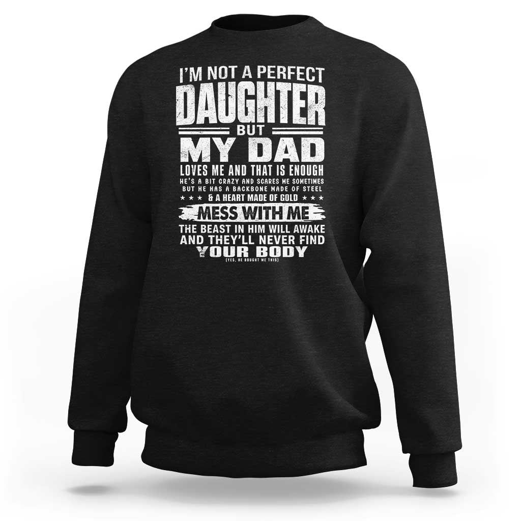 I Am Not A Perfect Daughter But My Dad Loves Me And That Is Enough Sweatshirt Girl Dad Father's Day Gifts