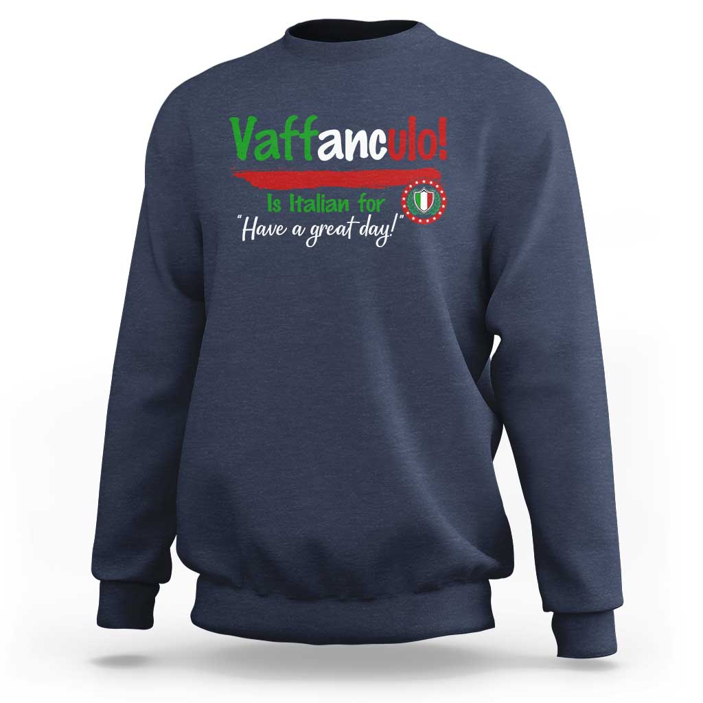 Funny Italian Saying Sweatshirt Vaffanculo Is Have A Great Day - Wonder Print Shop