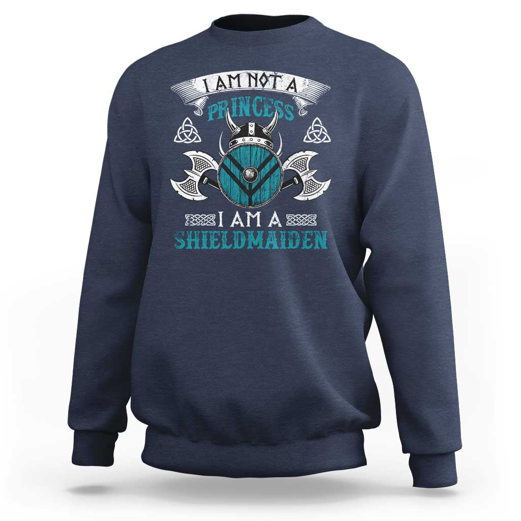 Funny I Am Not A Princess I Am A Shieldmaiden Sweatshirt Viking Pride - Wonder Print Shop