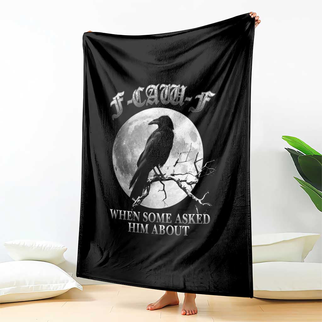 Funny F Caw F Throw Blanket When Some Asked Him About Black Crow Moon Gothic - Wonder Print Shop