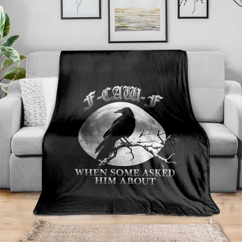 Funny F Caw F Throw Blanket When Some Asked Him About Black Crow Moon Gothic - Wonder Print Shop