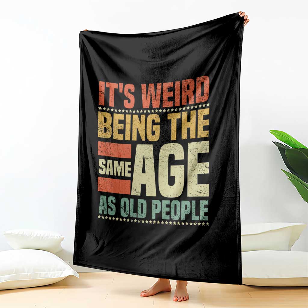 Funny Its Weird Being The Same Age As Old People Throw Blanket - Wonder Print Shop