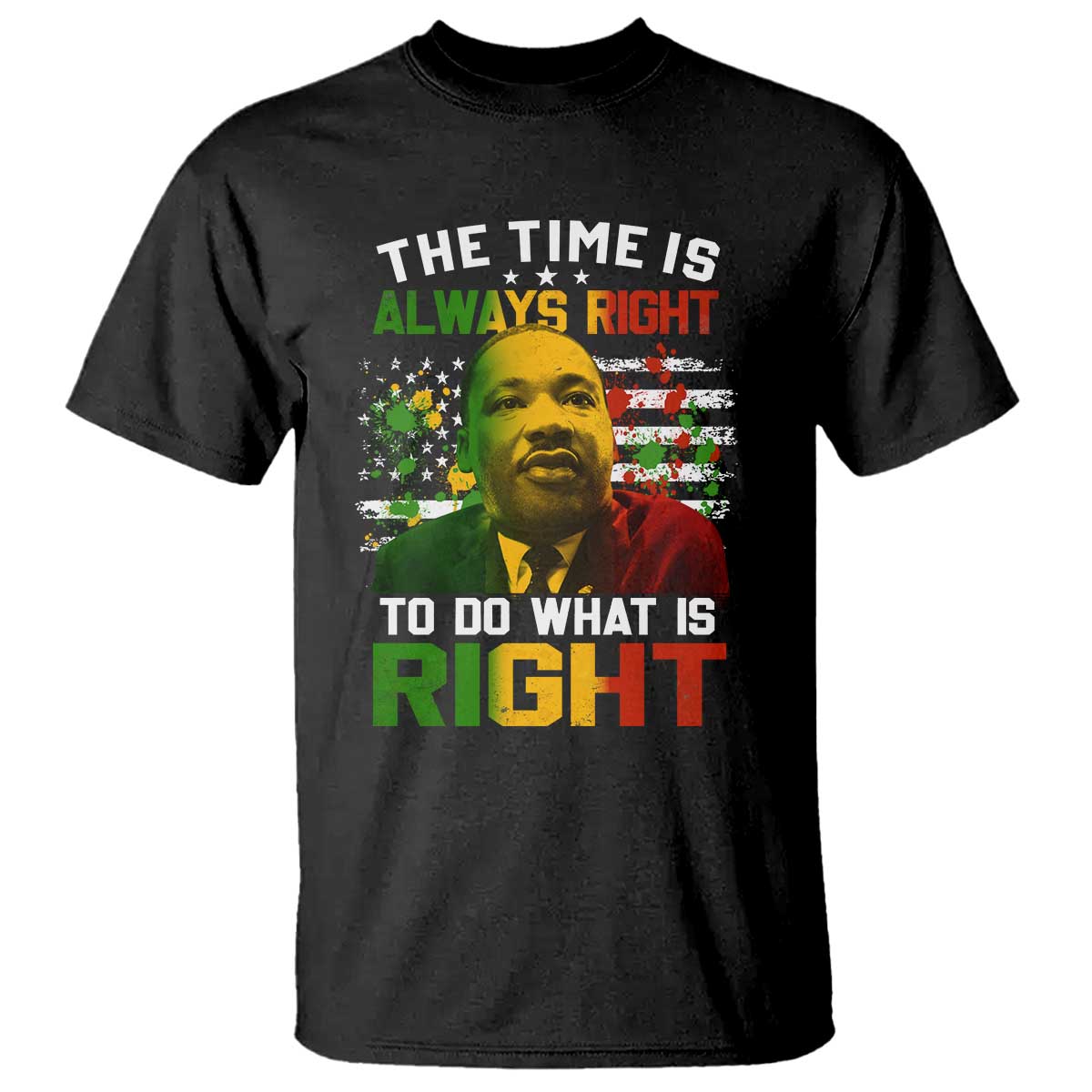 MLK Quotes The Time Is Always Right To Do What Is Right T Shirt Martin Luther King Vintage American Flag