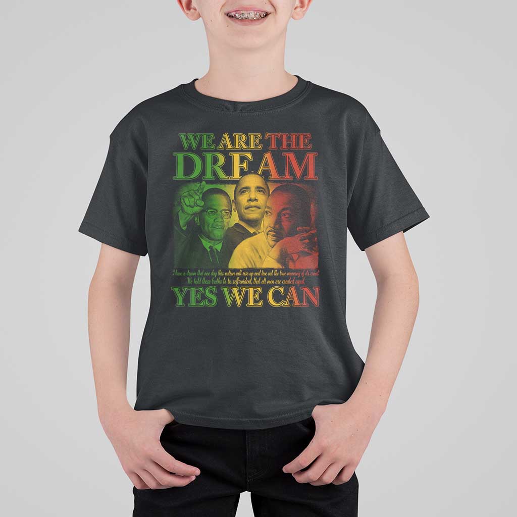 We Are The Dream Yes We Can Black History Month T Shirt For Kid Obama Martin Malcolm X