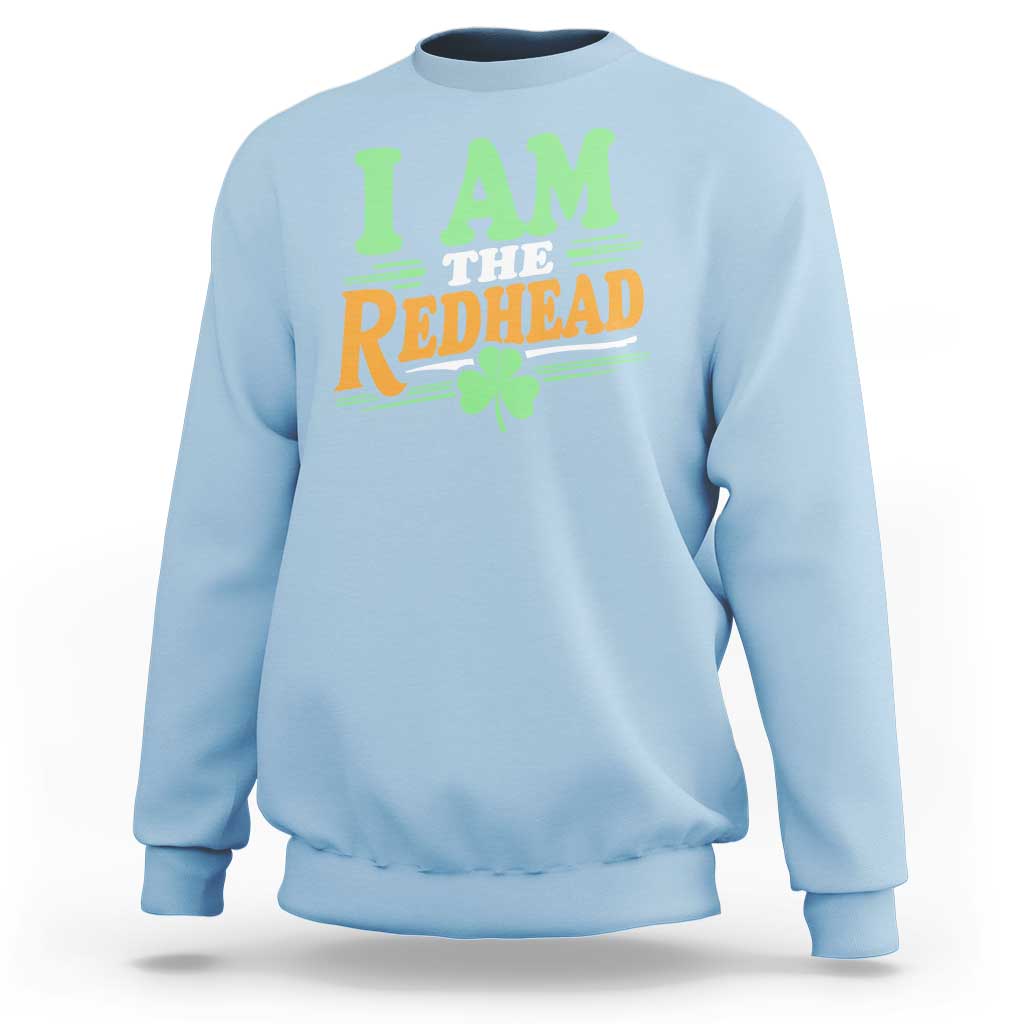 Funny St Patrick's Day I Am The Redhead Sweatshirt Shamrock